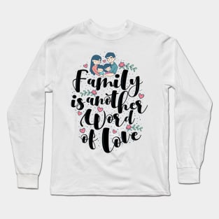 'Family Is Another Word For Love' Family Love Shirt Long Sleeve T-Shirt